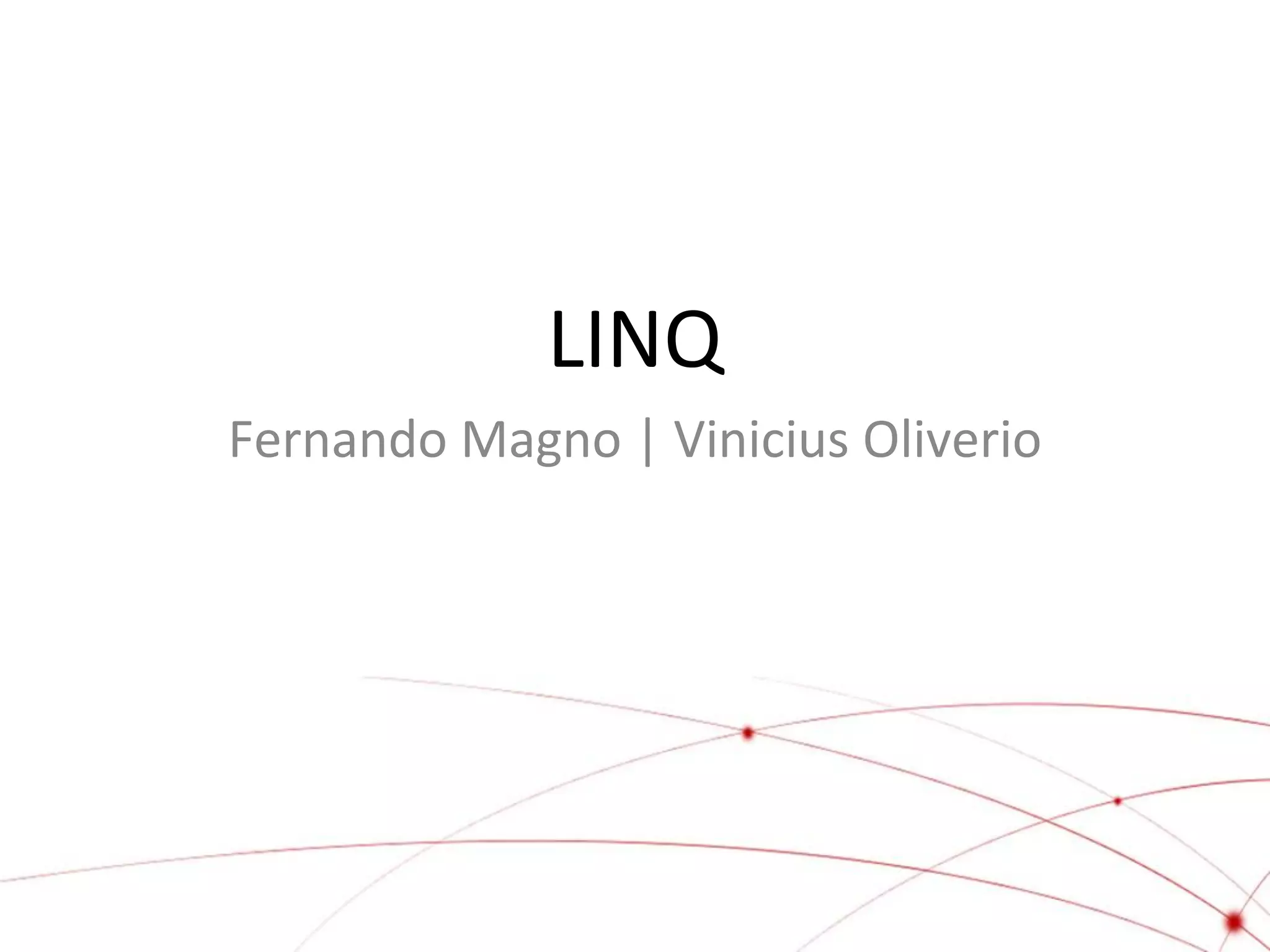 LINQ
Fernando Magno | Vinicius Oliverio
 