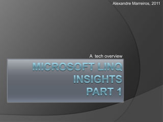 Microsoft LinqInsightspart 1 A  tech overview  Alexandre Marreiros, 2011 