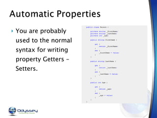 You are probably used to the normal syntax for writing property Getters – Setters. 