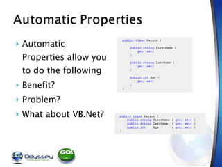 Automatic Properties allow you to do the following Benefit? Problem? What about VB.Net? 