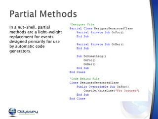 In a nut-shell, partial methods are a light-weight replacement for events designed primarily for use by automatic code generators. 