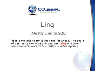 “ It is a mistake to try to look too far ahead. The chain of destiny can only be grasped one  LINQ  at a time.” ~Sir Winston Churchill (1874 - 1965) – modified slightly  ;) 