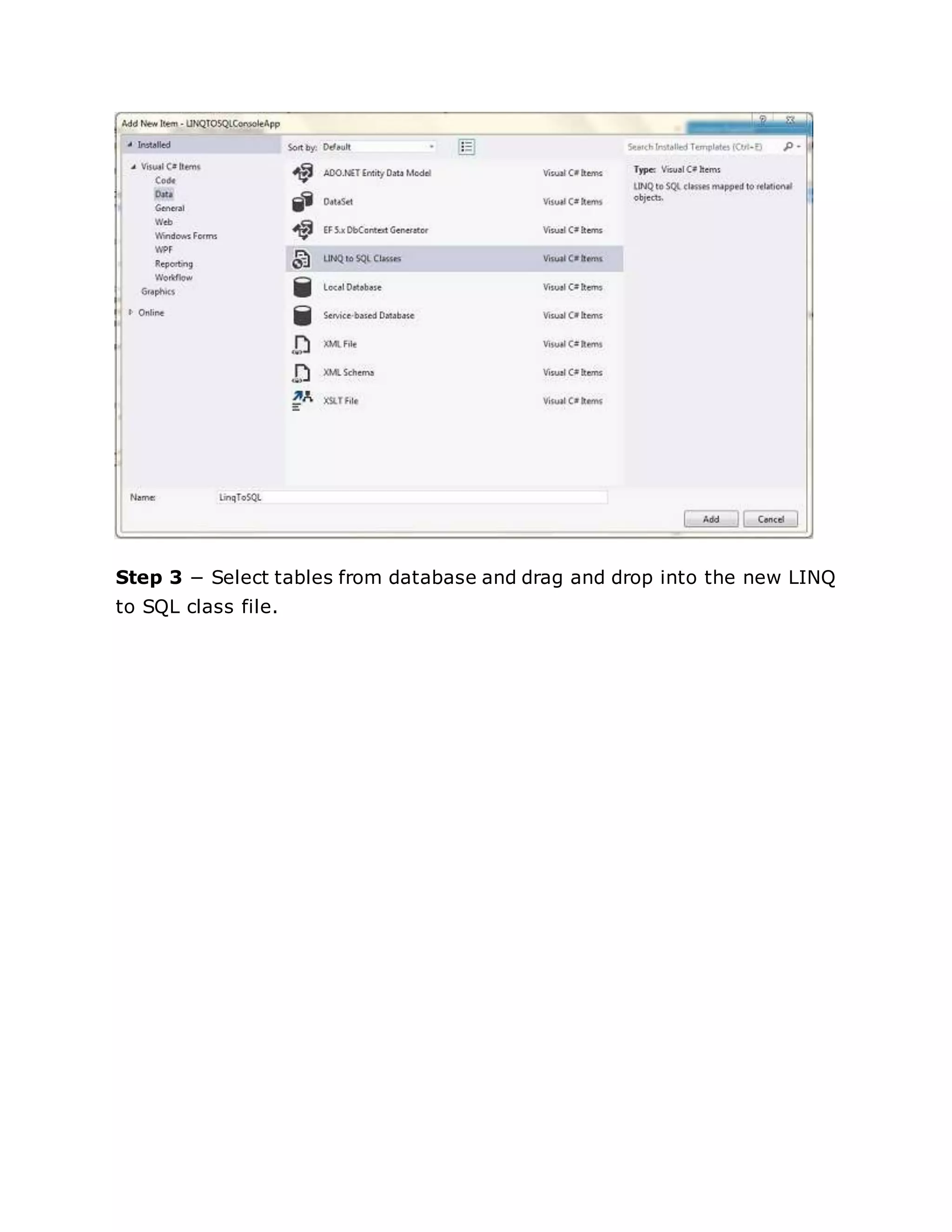Step 3 − Select tables from database and drag and drop into the new LINQ
to SQL class file.
 