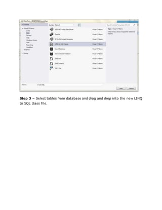 Step 3 − Select tables from database and drag and drop into the new LINQ
to SQL class file.
 