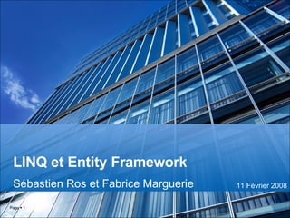 LINQ et Entity Framework Sébastien Ros et Fabrice Marguerie Page     11 Février 2008 