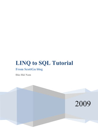 2009
LINQ to SQL Tutorial
From ScottGu blog
Đào Hải Nam
 