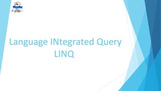 Language INtegrated Query
LINQ
1
 