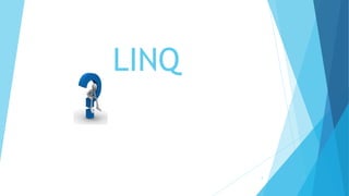 LINQ
5
 