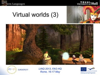 LINQ 2013, FAO HQ
Rome, 16-17 May
Virtual worlds (3)
 