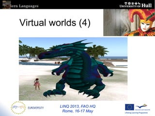 LINQ 2013, FAO HQ
Rome, 16-17 May
Virtual worlds (4)
 