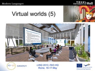 LINQ 2013, FAO HQ
Rome, 16-17 May
Virtual worlds (5)
 