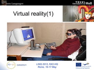 LINQ 2013, FAO HQ
Rome, 16-17 May
Virtual reality(1)
 