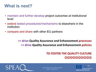 What is next?
• maintain and further develop project outcomes at institutional
level
• extend tested procedures/mechanisms...
