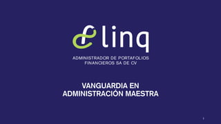 ADMINISTRADOR DE PORTAFOLIOS
FINANCIEROS SA DE CV
1
VANGUARDIA EN
ADMINISTRACIÓN MAESTRA
 