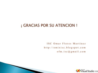I S C O m a r F l o r e s M a r t í n e z
h t t p : / / o m i x i s c . b l o g s p o t . c o m
o f m . i s c @ g m a i l . c o m
 