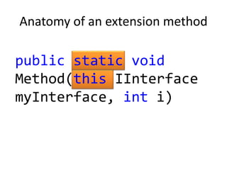 Anatomy of an extension method

public static void
Method(this IInterface
myInterface, int i)
 