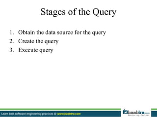 Stages of the Query
1. Obtain the data source for the query
2. Create the query
3. Execute query
 