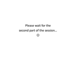 Please wait for the
second part of the session…
            
 