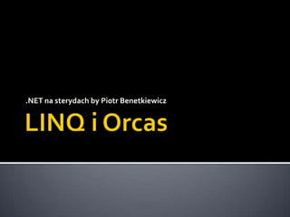 LINQ i Orcas .NET na sterydach by Piotr Benetkiewicz 