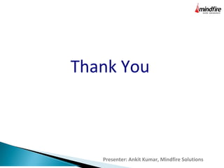 Thank You
Presenter: Ankit Kumar, Mindfire Solutions
 
