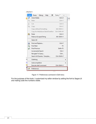 29
Figure 11: Preferences command in Edit menu
For the purposes of this book, I customized my editor window by setting the font to Segoe UI
and making code line numbers visible.
 