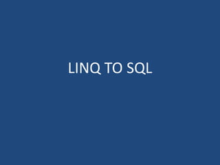 LINQ TO SQL
 