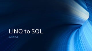 LINQ to SQL 
 