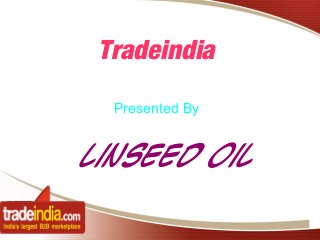 Tradeindia
Presented By

Linseed Oil
1

 