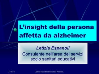 L’insight della persona affetta da alzheimer Letizia Espanoli Consulente nell’area dei servizi socio sanitari educativi 