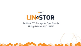 Resilient OSS Storage for OpenNebula
Philipp Reisner, CEO LINBIT
 