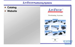 LINTECH Positioning Systems
Catalog
Website




                                        Sold & Serviced By:


                                                              ELECTROMATE
                                                       Toll Free Phone (877) SERVO98
                                                        Toll Free Fax (877) SERV099
                                                             www.electromate.com
                                                            sales@electromate.com
 