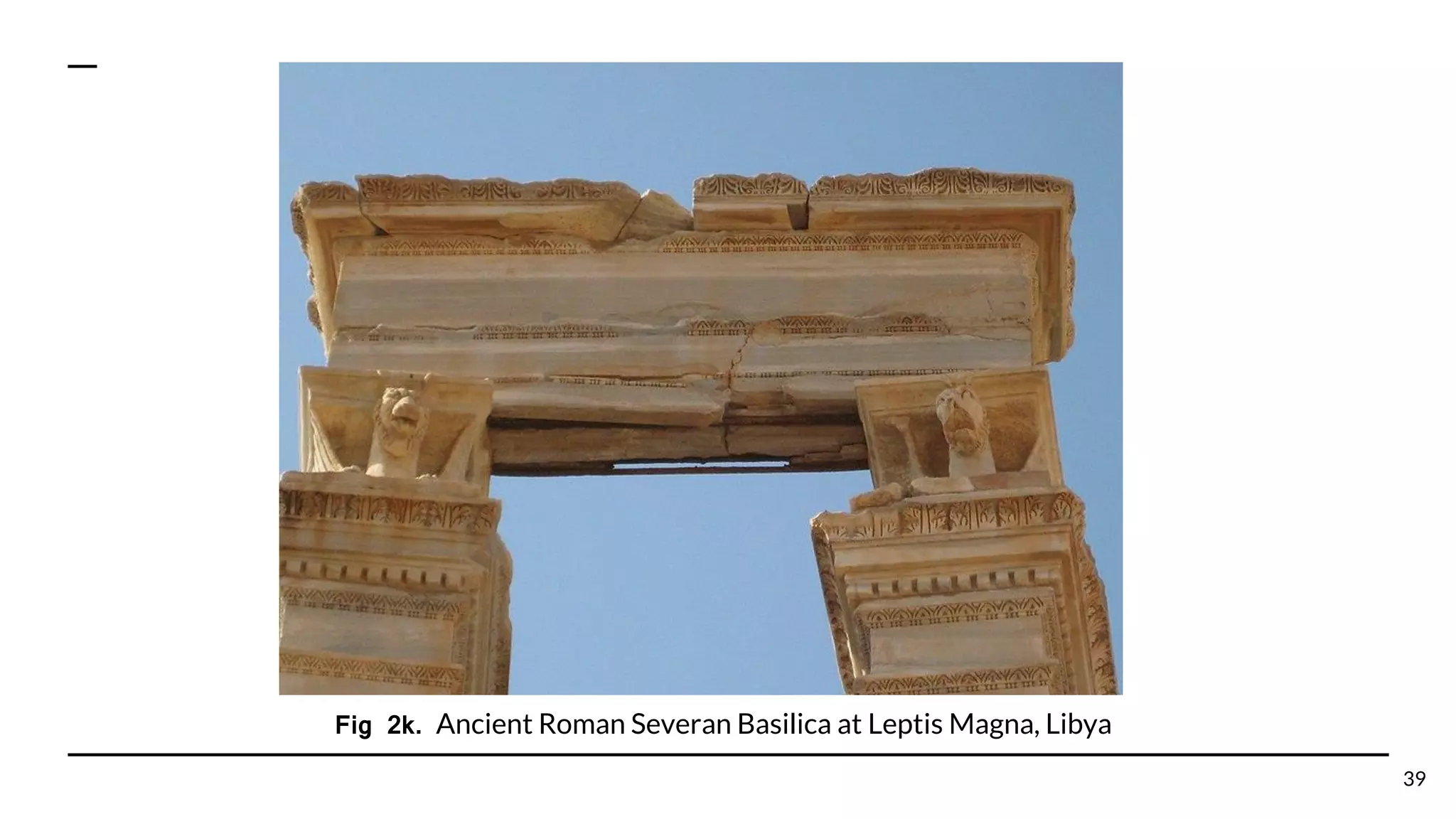 Fig 2k. Ancient Roman Severan Basilica at Leptis Magna, Libya
39
 