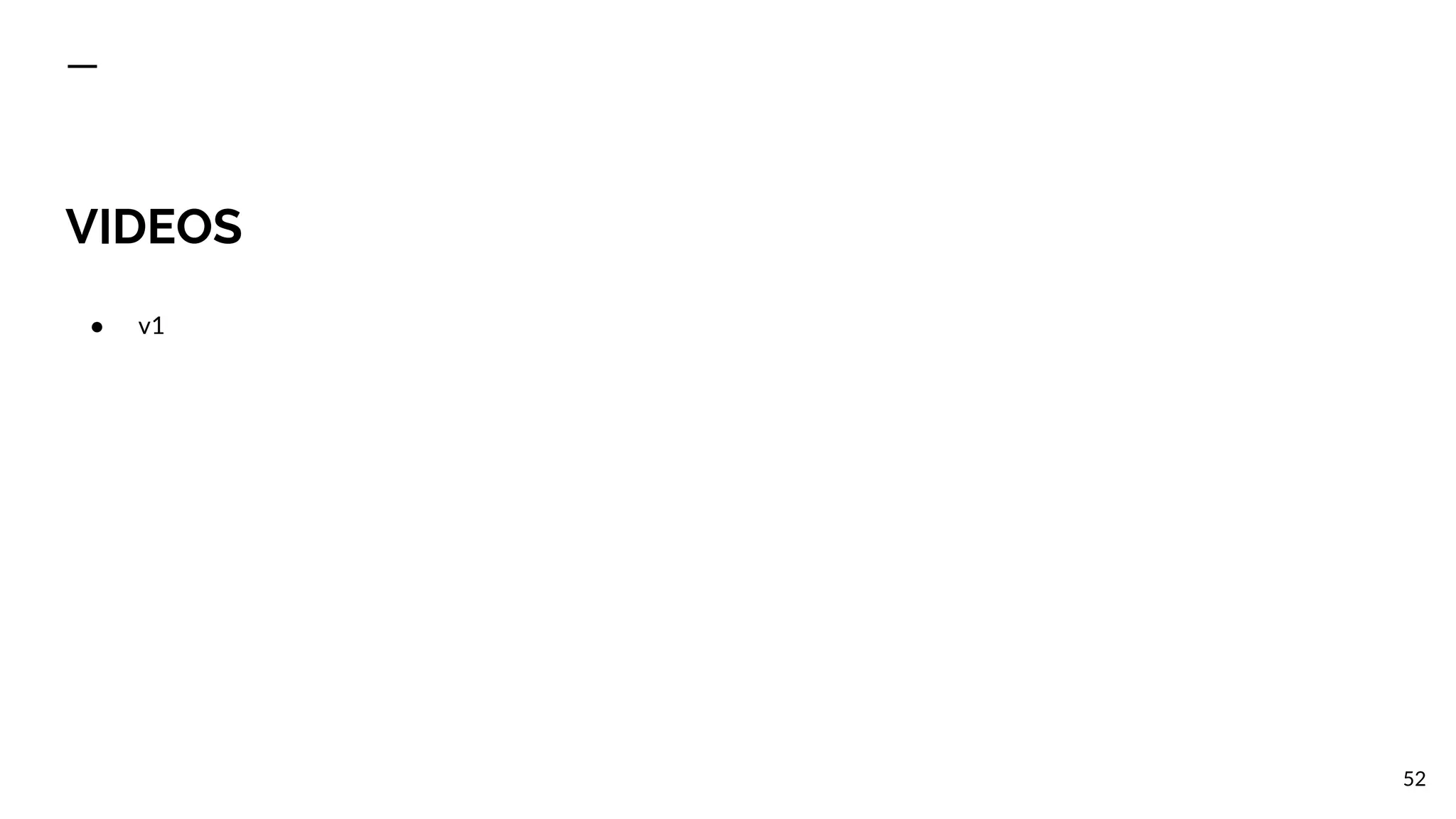 VIDEOS
● v1
52
 