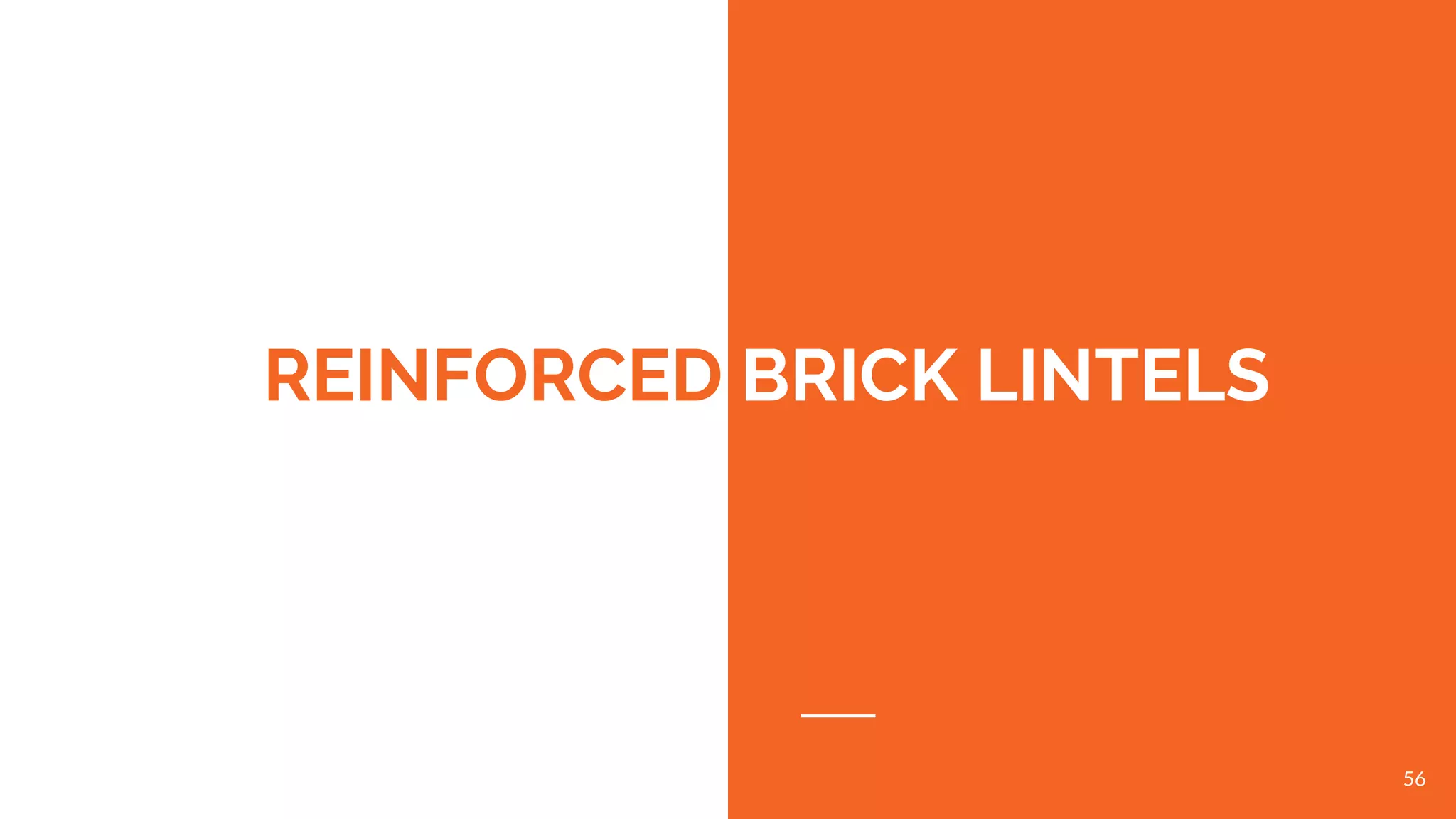 REINFORCED BRICK LINTELS
56
 