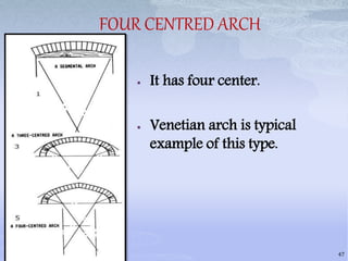 FOUR CENTRED ARCH
 It has four center.
 Venetian arch is typical
example of this type.
47
 