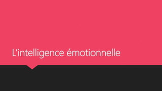 L’intelligence émotionnelle
 