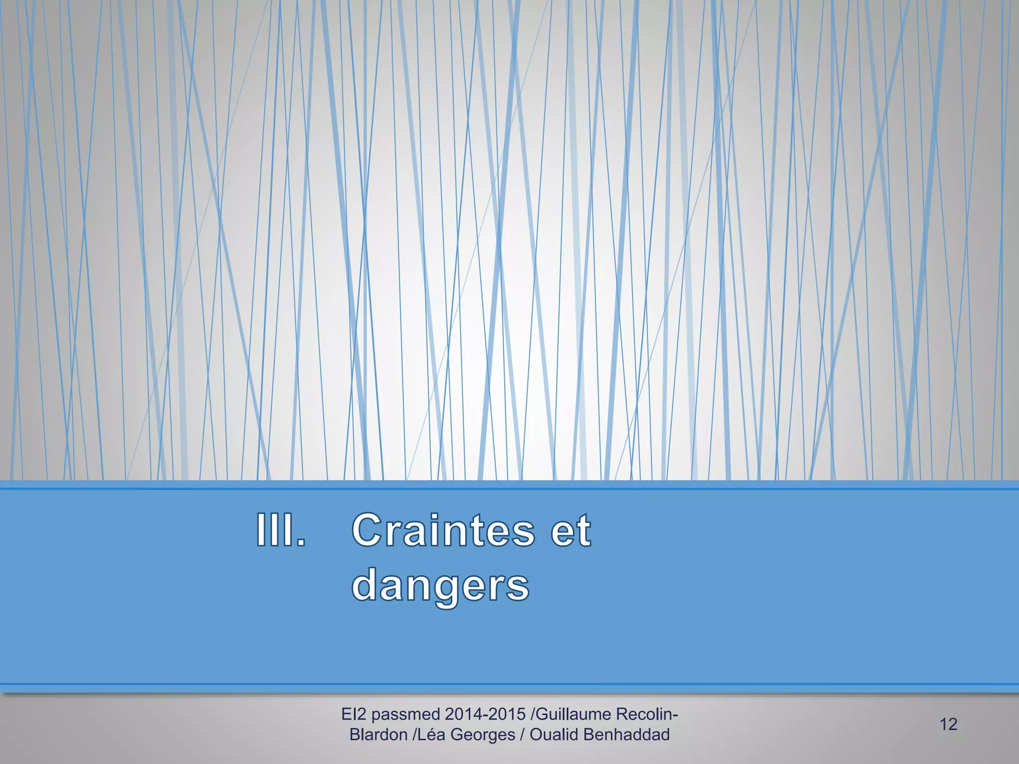 EI2 passmed 2014-2015 /Guillaume Recolin-
Blardon /Léa Georges / Oualid Benhaddad
12
 