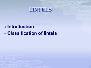 Lintels
 Introduction


Classification of lintels

3

 