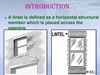 Introduction


A lintel is defined as a horizontal structural
member which is placed across the
opening.

4

 