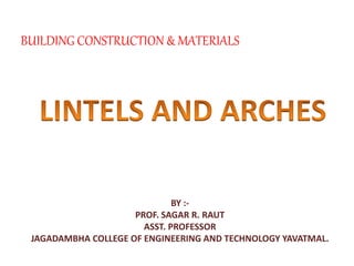 BUILDING CONSTRUCTION & MATERIALS
BY :-
PROF. SAGAR R. RAUT
ASST. PROFESSOR
JAGADAMBHA COLLEGE OF ENGINEERING AND TECHNOLOGY YAVATMAL.
 