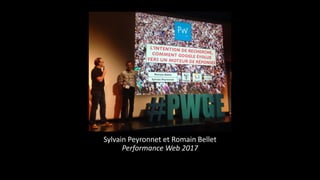 Sylvain Peyronnet et Romain Bellet
Performance Web 2017
 