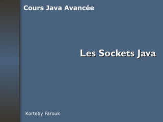 Les Sockets Java Korteby Farouk Cours Java Avancée 