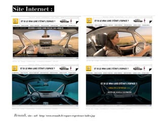 Site Internet :




Renault, site - url / http://www.renault.fr/espace-experience/index.jsp
 