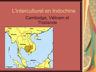 L’interculturel en Indochine Cambodge, Viêtnam et Thaïlande 