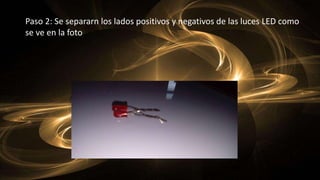 Paso 2: Se separarn los lados positivos y negativos de las luces LED como
se ve en la foto
 