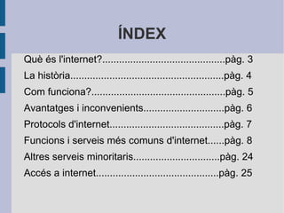 ÍNDEX Què és l'internet?............................................pàg. 3 