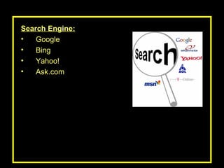 Search Engine: Google Bing Yahoo! Ask.com 