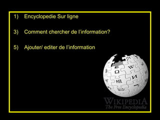 Encyclopedie Sur ligne Comment chercher de l’information? Ajouter/ editer de l’information 