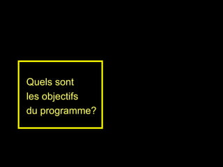 Quels sont  les objectifs  du programme? 