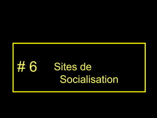 Sites de Socialisation # 6 